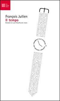 Il tempo. Elementi di una filosofia del vivere - François Jullien - Libro Luca Sossella Editore 2002, Numerus | Libraccio.it