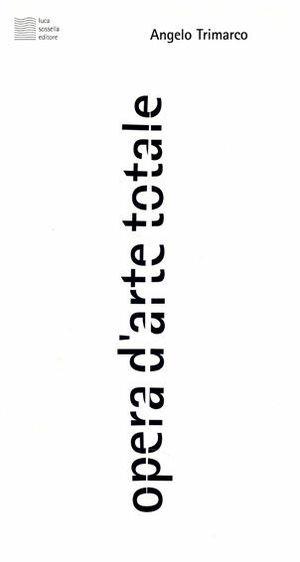 Opera d'arte totale - Angelo Trimarco - Libro Luca Sossella Editore 2001, Cosmopoli | Libraccio.it