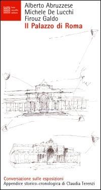 Il Palazzo di Roma - Alberto Abruzzese, Michele De Lucchi, Firouz Galdo - Libro Luca Sossella Editore 2003, Numerus | Libraccio.it