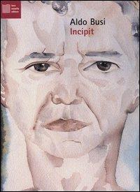 Incipit. Con CD Audio - Aldo Busi - Libro Luca Sossella Editore 2012, Plurale immaginario | Libraccio.it