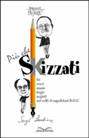 Più che skizzati. Tic, vezzi, manie, bugie, segreti sui volti di napoletani DOC - Bruno Patanè, Sergio Lambiase - Libro Cuzzolin 2003 | Libraccio.it