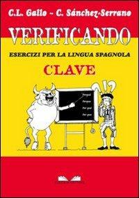 Verificando. Esercizi per la lingua spagnola. Clave - Carola L. Gallo, Catalina Sanchez Serrano - Libro Cuzzolin 2007, Miscellanea | Libraccio.it