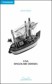 Una singolare odissea - Antonio Rutoli - Libro Cuzzolin 2007, Frammenti | Libraccio.it