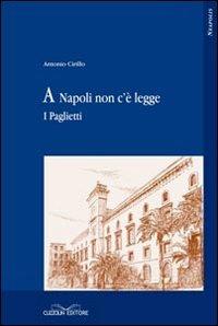 A Napoli non c'è legge. I Paglietti - Antonio Cirillo - Libro Cuzzolin 2008, Neapolis | Libraccio.it