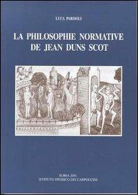 La philosophie normative de Jean Duns Scot. Droit et politique du droit - Luca Parisoli - Libro Ist. Storico dei Cappuccini 2001, Bibliotheca seraphico-capuccina | Libraccio.it