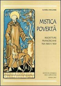 Mistica povertà. Riscritture francescane fra Otto e Novecento - Sandra Migliore - Libro Ist. Storico dei Cappuccini 2001, Bibliotheca seraphico-capuccina | Libraccio.it