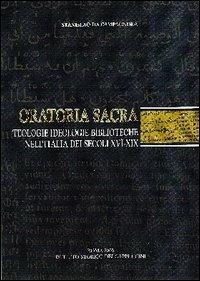 Oratoria sacra. Teologie, ideologie, biblioteche nell'Italia dei secoli XVI-XIX - Stanislao da Campagnola - Libro Ist. Storico dei Cappuccini 2003, Bibliotheca seraphico-capuccina | Libraccio.it