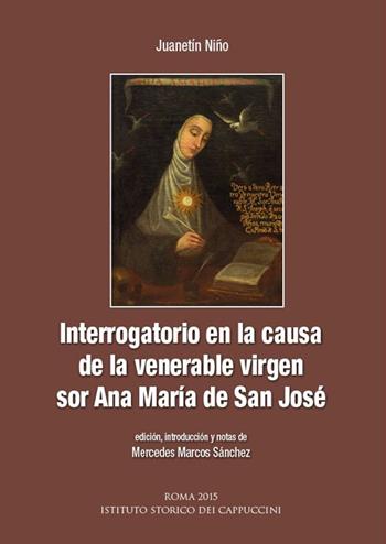 Interrogatorio en la causa de la venerable virgen sor Ana Maria de San José - Juanetín Niño - Libro Ist. Storico dei Cappuccini 2015, Bibliotheca seraphico-capuccina | Libraccio.it