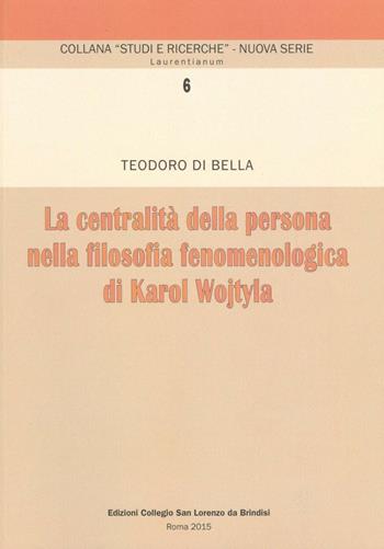 La centralità della persona nella filosofia fenomenologica di Karol Wojtyla - Teodoro Di Bella - Libro Ist. Storico dei Cappuccini 2015, Studi e ricerche. N.S. Laurentianum | Libraccio.it