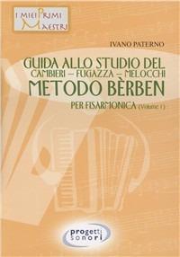 Guida allo studio del Cambieri-Fugazza-Melocchi-metodo Berben per fisarmonica. Vol. 1 - Ivano Paterno - Libro Progetti Sonori 2008 | Libraccio.it