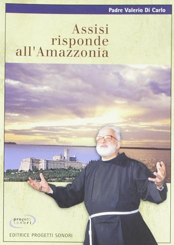Assisi risponde all'Amazzonia - Valerio Di Carlo - Libro Progetti Sonori 2002 | Libraccio.it