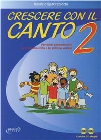 Crescere con il canto. Con 2 CD Audio. Vol. 2 - Maurizio Spaccazocchi - Libro Progetti Sonori 2004 | Libraccio.it