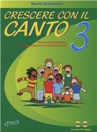 Crescere con il canto. Con 2 CD Audio. Vol. 3 - Maurizio Spaccazocchi - Libro Progetti Sonori 2005 | Libraccio.it