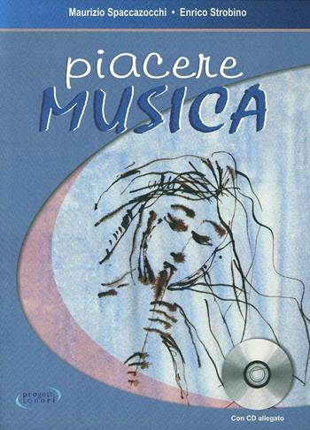 Piacere musica. Con CD Audio - Maurizio Spaccazocchi, Enrico Strobino - Libro Progetti Sonori 2006 | Libraccio.it
