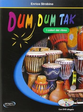 Dum dum tak. I colori del ritmo. Con DVD. - Enrico Strobino - Libro Progetti Sonori 2007, Educazione musicale | Libraccio.it