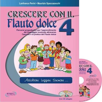 Crescere con il flauto dolce. Con CD Audio. Vol. 4 - Lanfranco Perini, Maurizio Spaccazocchi - Libro Progetti Sonori 2007, Educazione musicale | Libraccio.it