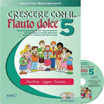 Crescere con il flauto dolce. Con CD Audio. Vol. 5 - Lanfranco Perini, Maurizio Spaccazocchi - Libro Progetti Sonori 2008, Educazione musicale | Libraccio.it