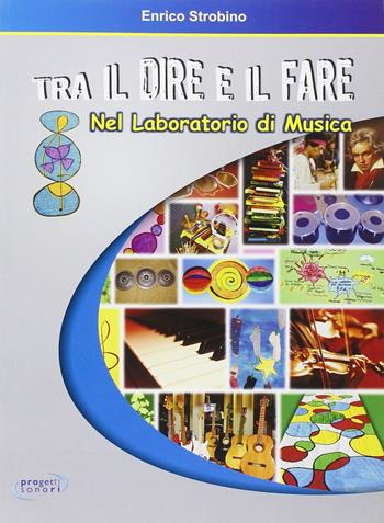 Tra il dire e il fare nel laboratorio di musica - Enrico Strobino - Libro Progetti Sonori 2009 | Libraccio.it