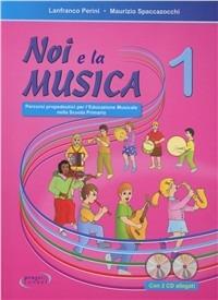 Noi e la musica. Percorsi propedeutici per l'insegnamento della musica nella scuola primaria. Con CD Audio. Vol. 1 - Lanfranco Perini, Maurizio Spaccazocchi - Libro Progetti Sonori 2009 | Libraccio.it