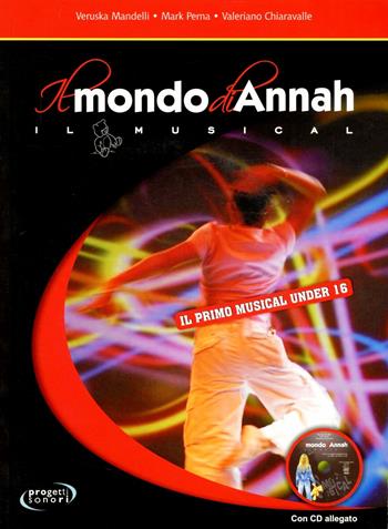 Il mondo di Annah. Il musical. Con CD - Veruska Mandelli, Mark Perna, Valeriano Chiaravalle - Libro Progetti Sonori 2010 | Libraccio.it