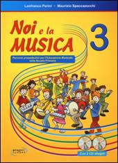 Noi e la musica. Percorsi propedeutici per l'insegnamento della musica nella scuola primaria. Con 2 CD Audio. Vol. 3
