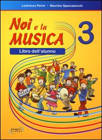 Noi e la musica. Libro dell'alunno. Per la Scuola elementare. Vol. 3 - Lanfranco Perini, Maurizio Spaccazocchi - Libro Progetti Sonori 2011 | Libraccio.it