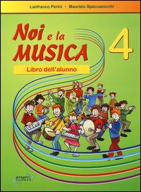 Noi la musica. Libro dell'alunno. Vol. 4 - Lanfranco Perini, Maurizio Spaccazocchi - Libro Progetti Sonori 2012 | Libraccio.it