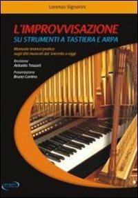 L' improvvisazione su strumenti a tastiera e arpa. Manuale teorico/pratico sugli stili musicali dal '600 a oggi - Lorenzo Signorini - Libro Progetti Sonori 2012 | Libraccio.it