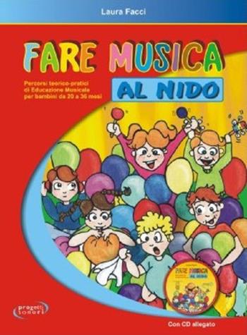Fare musica al nido. Percorsi teorico-pratici di educazione musicale per bambini da 20 a 36 mesi. Con CD Audio - Laura Facci - Libro Progetti Sonori 2013 | Libraccio.it