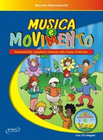 Musica e movimento. Psicomotricità, emozioni e fantasia nella scuola d'infanzia. Con CD Audio - Maurizio Spaccazocchi - Libro Progetti Sonori 2013 | Libraccio.it