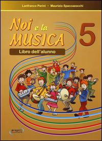 Noi e la musica. Vol. 5 - Lanfranco Perini, Maurizio Spaccazocchi - Libro Progetti Sonori 2013 | Libraccio.it