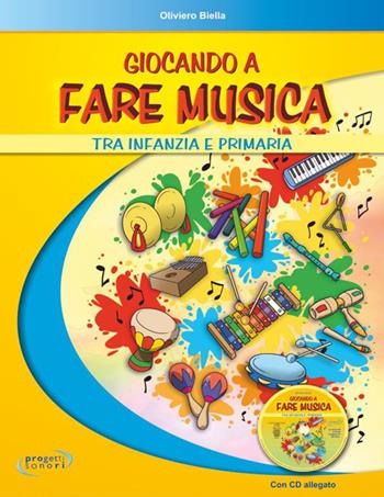 Giocando a fare musica tra infanzia e primaria. Con CD Audio - Oliviero Biella - Libro Progetti Sonori 2016 | Libraccio.it