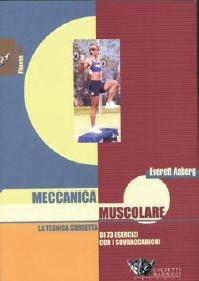 Meccanica muscolare. La tecnica corretta di 73 esercizi con i sovraccarichi - Everett Aaberg - Libro Calzetti Mariucci 2002, Fitness | Libraccio.it