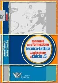 Manuale per la formazione tecnico-tattica del giocatore di calcio a 5 - Jesus Velasco, Javier Lorente - Libro Calzetti Mariucci 2003, Football | Libraccio.it
