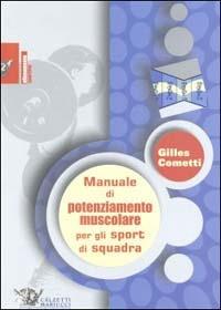 Manuale di potenziamento muscolare per gli sport di squadra - Gilles Cometti - Libro Calzetti Mariucci 2002, Football | Libraccio.it