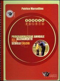 Programmazione annuale dell'allenamento per la scuola calcio - Patrice Marseillou - Libro Calzetti Mariucci 2003, Football | Libraccio.it