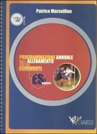 Programmazione annuale dell'allenamento per gli esordienti - Patrice Marseillou - Libro Calzetti Mariucci 2003, Football | Libraccio.it