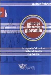 Principi dell'allenamento giovanile. La capacità di carico in età infantile e giovanile - Gudrun Fröhner - Libro Calzetti Mariucci 2003, Allenamento sportivo | Libraccio.it