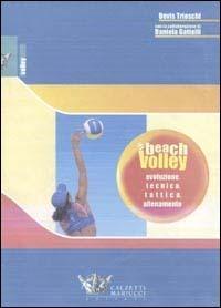 Beach volley. Evoluzione, tecnica, tattica, allenamento - Devis Trioschi, Daniela Gattelli - Libro Calzetti Mariucci 2003, Volley collection | Libraccio.it