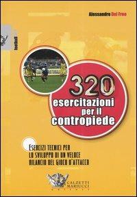 Trecentoventi esercitazioni per il contropiede. Esercizi tecnici per lo sviluppo di un veloce rilancio del gioco d'attacco - Alessandro Del Freo - Libro Calzetti Mariucci 2004, Football | Libraccio.it