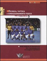 Tecnica, tattica e condizionamento fisico per il calcio a 5. Metodo integrale di allenamento per il precampionato e la stagione agonistica - Andrea Sabalino - Libro Calzetti Mariucci 2004, Calcio a 5 | Libraccio.it