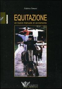 Equitazione. Un nuovo manuale di avviamento - Federico Tomassi - Libro Calzetti Mariucci 2005, Equitazione | Libraccio.it