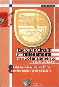 Esercizi e circuiti per l'allenamento ed il potenziamento muscolare - Gilles Cometti - Libro Calzetti Mariucci 2007, Allenamento sportivo | Libraccio.it