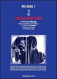 The Old New Thing. A Free Jazz Anthology. CD Audio. Con libro - Wu Ming 1 - Libro Abraxas 2014 | Libraccio.it