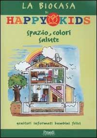 La biocasa di Happy Kids. Spazio, colori, salute - Silvia Del Col, Carlo Zanella - Libro Proedi Editore 2002, Happy Kids | Libraccio.it