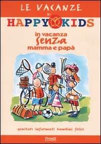 Happy Kids. In vacanza senza mamma e papà  - Libro Proedi Editore 2002, Happy Kids | Libraccio.it