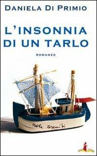 L' insonnia di un tarlo - Daniela Di Primio - Libro Il Castello Edizioni 2009, Coriandoli | Libraccio.it
