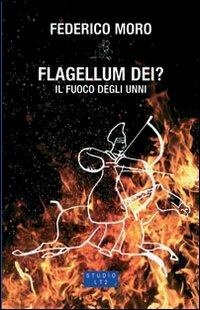 Flagellum Dei? Il fuoco degli Unni - Federico Moro - Libro LA TOLETTA Edizioni 2007, Oselle | Libraccio.it