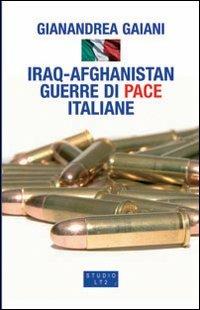 Iraq-Afghanistan. Guerre di pace italiane - Gianandrea Gaiani - Libro LA TOLETTA Edizioni 2007, Secreta | Libraccio.it