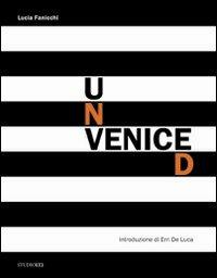 Unveniced. Ediz. italiana e inglese - Lucia Fanicchi - Libro LA TOLETTA Edizioni 2010, Varia | Libraccio.it